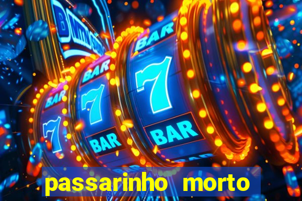 passarinho morto significado espiritual